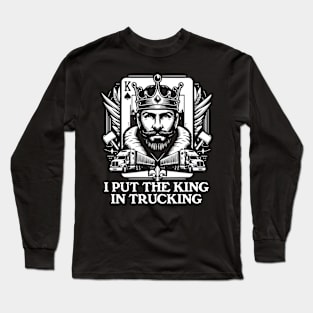 I put the King in Trucking Long Sleeve T-Shirt